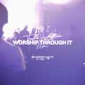 Worship Through It