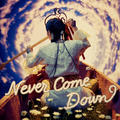 Never Come Down
