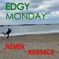 Edgy Monday