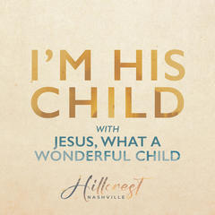 I'm His Child _ Jesus, What a Wonderful Child