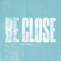 Be Close