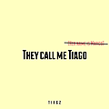 They Call Me Tiago